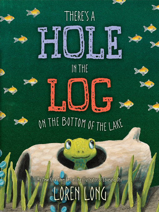 Title details for There's a Hole in the Log on the Bottom of the Lake by Loren Long - Available